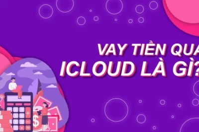 Top 10 app vay tiền qua iCloud uy tín 24/24 giải ngân nhanh, lãi suất thấp